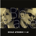 EXILE ATSUSHI＋AI/Be Brave