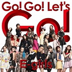E-girls/Go！ Go！ Let’s Go！（DVD付）
