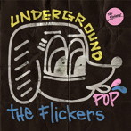 Flickers/UNDERGROUND POP
