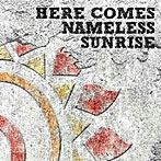 J/HERE COMES NAMELESS SUNRISE