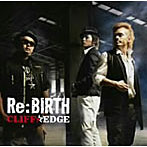 CLIFF EDGE/Re:Birth