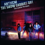 アンセム/THE SHOW CARRIES ON！COMPLETE VERSION