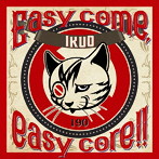 IKUO/Easy come， easy core！！