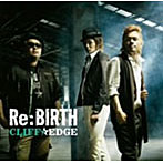 CLIFF EDGE/Re:Birth（初回盤）（DVD付）