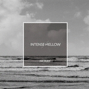 INORAN/INTENSE/MELLOW（初回限定盤）（DVD付）