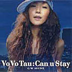 Vo Vo Tau/Can u Stay