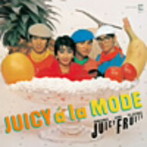 ジューシィ・フルーツ/JUICY a la MODE