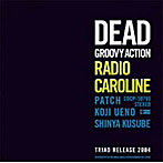 Radio Caroline/Dead Groovy Action