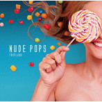 TRIPLANE/NUDE POPS