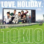 TOKIO/LOVE，HOLIDAY.（初回限定盤）（DVD付）