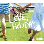 TOKIO/LOVE，HOLIDAY.