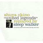 沖野修也/UNITED LEGENDS replayed by SLEEP WALKER