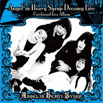 Angel’in Heavy Syrup/Angel’in Heavy Syrup Dreamy Live-Unreleased Live Album-