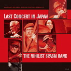 ニヒリスト・スパズム・バンド/Last Concert in Japan