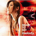 melody./READY TO GO！