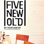FIVE NEW OLD/BY YOUR SIDE EP