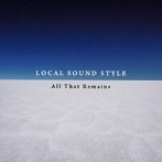 LOCAL SOUND STYLE/All That Remains