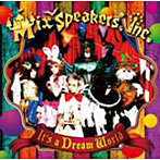 Mix Speaker’s，Inc./It’s a Dream World