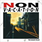 シュガーフィールズ/NON VACATION
