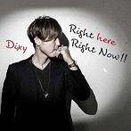 Dixy/Right here Right Now！！