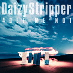 DaizyStripper/4GET ME NOT（通常盤）