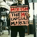 THE MAD CAPSULE MARKETS/MIX‐ISM