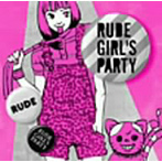 RUDE GIRL’S PARTY