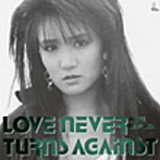浜田麻里/LOVE NEVER TURNS AGAINST（紙ジャケット仕様）