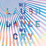 ラスマス・フェイバー/ウィ・ラフ・ウィ・ダンス・ウィ・クライ