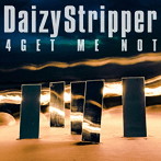 DaizyStripper/4GET ME NOT（初回限定盤A）（DVD付）