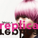 Maica n/replica（初回限定盤）（DVD付）