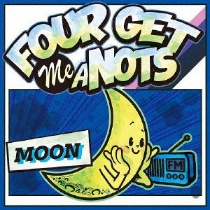 FOUR GET ME A NOTS/MOON