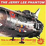 THE JERRY LEE PHANTOM/This is the JERRY LEE PHANTOM