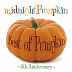 midnightPumpkin/Best of Pumpkin〜5th Anniversary〜