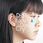 D-51/Lady Don’t Cry