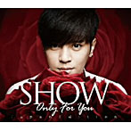 SHOW/Only for You（Japan Edition）