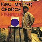 フィッシュマンズ/KING MASTER GEORGE（紙ジャケット仕様）