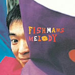 フィッシュマンズ/MELODY（紙ジャケット仕様）