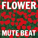 MUTE BEAT/FLOWER【UHQCD】