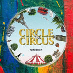 SOMETIME’S/CIRCLE ＆ CIRCUS（初回限定盤）（DVD付）