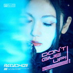 Raychell/DON’T GIVE UP！（初回限定盤）（Blu-ray Disc付）