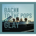 GLAY/Back To The Pops（初回限定盤）（DVD付）