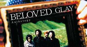 GLAY/BELOVED Anthology（DVD付）