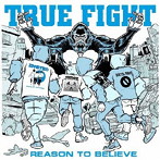TRUE FIGHT/REASON TO BELIEVE