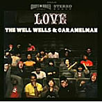 WELL WELLS，CARAMELMAN/THE WELL WELLS ＆ CARAMELMAN’s LOVE