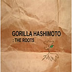 橋本ゴリラ/THE ROOTS