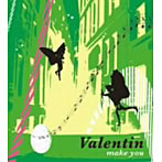 VALENTIN/Make You