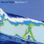 Round Table/Big Wave’71
