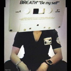 Breath/Be my self