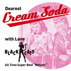 ブラック・キャッツ/〜 Dearest Cream Soda with love BLACK CATS 〜 All Time Super Best‘Melody’